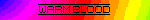 a blinkie that says Warm Blood